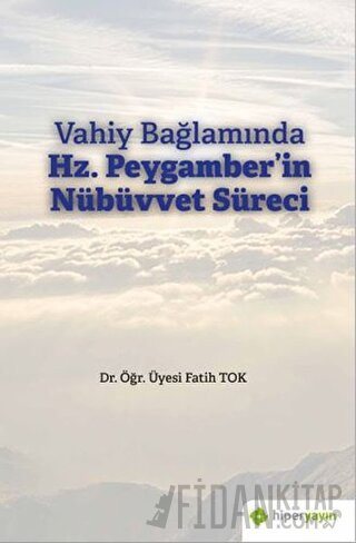 Vahiy Bağlamında Hz. Peygamber’in Nübüvvet Süreci Fatih Tok