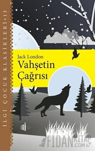 Vahşetin Çağrısı - İlgi Çocuk Klasikleri 13 Jack London