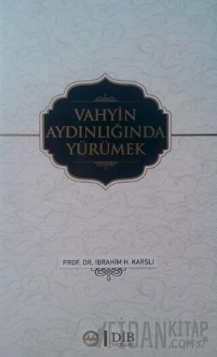 Vahyin Aydınlığında Yürümek İbrahim H. Karslı