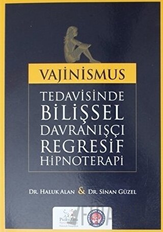 Vajinismus Tedavisinde Bilişsel Davranışçı Regresif Hipnoterapi Haluk 