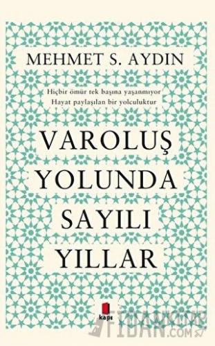 Varoluş Yolunda Sayılı Yıllar Mehmet S. Aydın