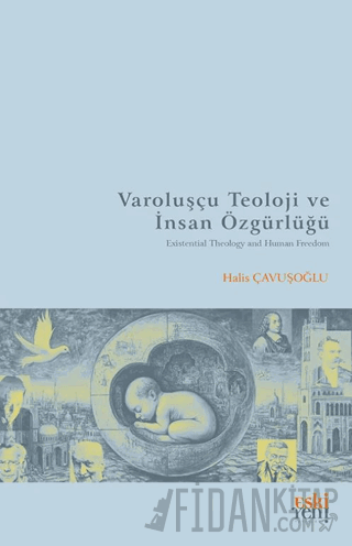 Varoluşçu Teoloji ve İnsan Özgürlüğü Halis Çavuşoğlu