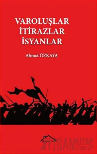 Varoluşlar İtirazlar İsyanlar Ahmet Özkaya