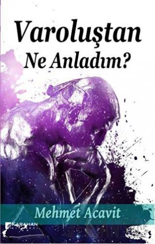 Varoluştan Ne Anladım? Mehmet Acavit