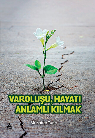 Varoluşu Hayatı Anlamlı Kılmak Muzaffer Tunç