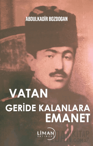 Vatan Geride Kalanlara Emanet Abdulkadir Bozdoğan