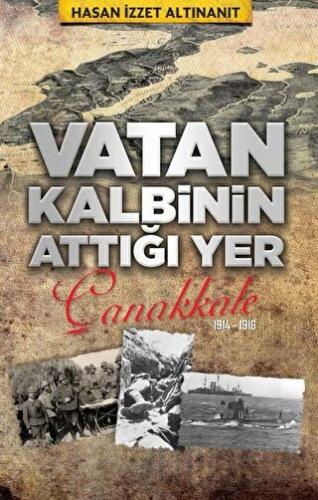 Vatan Kalbinin Attığı Yer Çanakkale H. İzzet Altınanıt