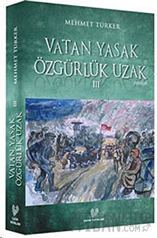 Vatan Yasak Özgürlük Uzak 3 Mehmet Türker