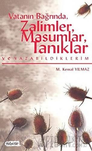 Vatanın Bağrında, Zalimler, Masumlar, Tanıklar ve Yazabildiklerim M. K