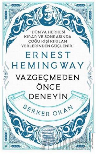 Vazgeçmeden önce Deneyin - Ernest Hemingway Berker Okan