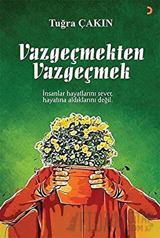 Vazgeçmekten Vazgeçmek Tuğra Çakın