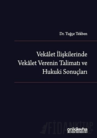 Vekalet İlişkilerinde Vekalet Verenin Talimatı ve Hukuki Sonuçları (Ci