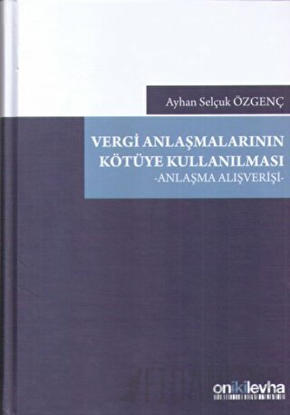 Vergi Anlaşmalarının Kötüye Kullanılması (Ciltli) Ayhan Selçuk Özgenç