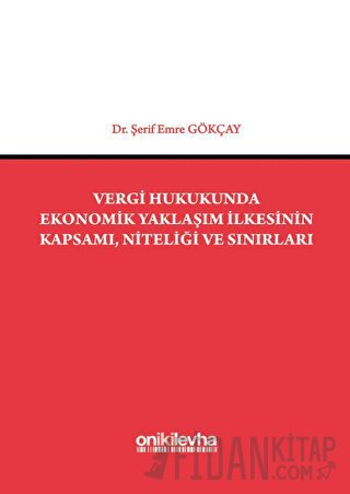 Vergi Hukukunda Ekonomik Yaklaşım İlkesinin Kapsamı, Niteliği ve Sınır