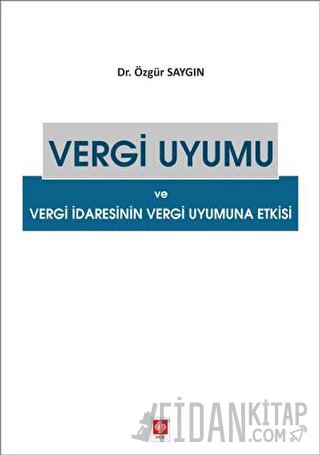 Vergi Uyumu ve Vergi İdaresinin Vergi Uyumuna Etkisi Özgür Saygın