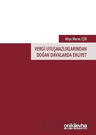 Vergi Uyuşmazlıklarından Doğan Davalarda Ehliyet Atiye Merve Işık