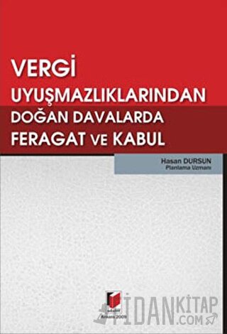 Vergi Uyuşmazlıklarından Doğan Davalarda Feragat ve Kabul Hasan Dursun