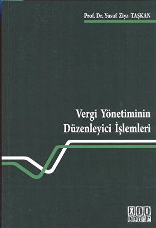 Vergi Yönetiminin Düzenleyici İşlemleri Yusuf Ziya Taşkan