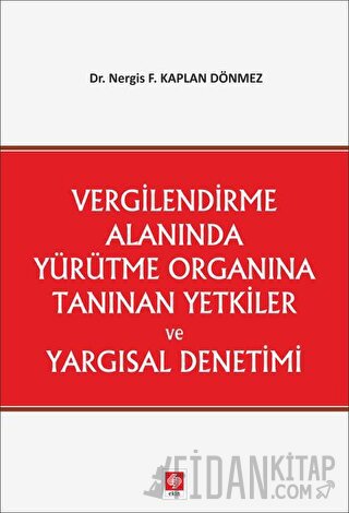 Vergilendirme Alanında Yürütme Organına Tanınan Yetkiler ve Yargısal D