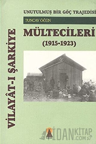 Vilayat-ı Şarkiye Mültecileri - Unutulmuş Bir Göç Trajedisi (1915-1923