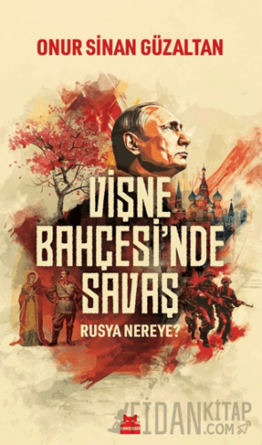 Vişne Bahçesi'nde Savaş - Rusya Nereye? Onur Sinan Güzaltan