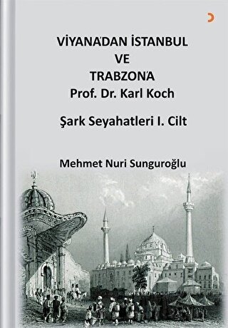 Viyana’dan İstanbul ve Trabzon’a Prof. Dr. Karl Kock Şark Seyahatleri 