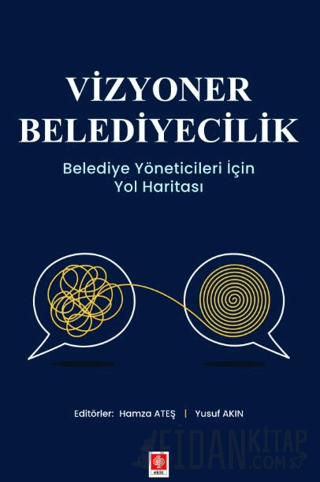 Vizyoner Belediyecilik Belediye Yöneticileri için Yol Haritası Hamza A