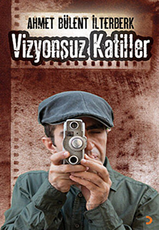 Vizyonsuz Katiller Ahmet Bülent İlterberk