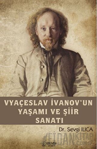 Vyaçeslav İvanov’un Yaşamı ve Şiir Sanatı Sevgi Ilıca