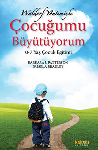 Waldorf Yöntemiyle Çocuğumu Büyütüyorum Barbara J. Patterson