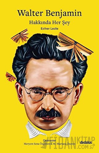 Walter Benjamin Hakkında Her Şey Esther Leslie