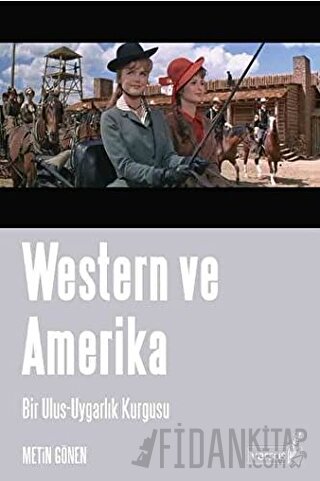 Western ve Amerika Bir Ulus - Uygarlık Kurgusu Metin Gönen