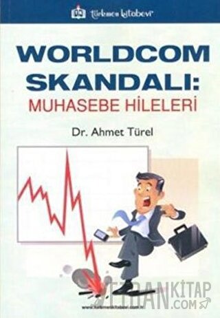 Worldcom Skandalı: Muhasebe Hileleri Ahmet Türel