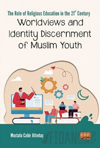 Worldviews and Identity Discernment of Muslim Youth Mustafa Cabir Altı