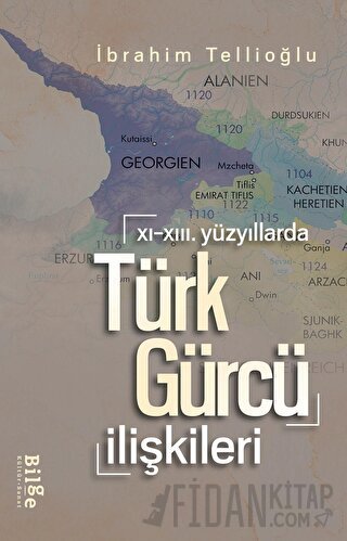 XI.-XIII. Yüzyıllarda Türk-Gürcü İlişkileri İbrahim Tellioğlu