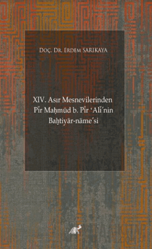 XIV. Asır Mesnevilerinden Pir Maḥmud b. Pir ʻAli'nin Baḫtiyar-name’si 