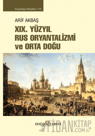 XIX. Yüzyıl Rus Oryantalizmi ve Orta Doğu Arif Akbaş