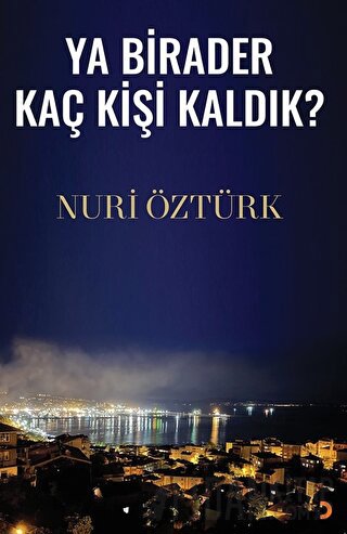 Ya Birader Kaç Kişi Kaldık? Nuri Öztürk