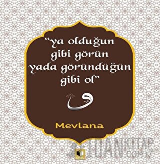 Ya Olduğun Gibi Görün Yada Göründüğün Gibi Ol Mevlana Celaleddin Rumi