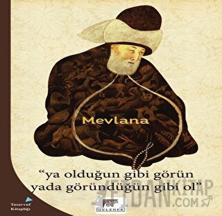 Ya Olduğun Gibi Görün Yada Göründüğün Gibi Ol Mevlana Celaleddin Rumi