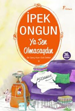 Ya Sen Olmasaydın - Bir Genç Kızın Gizli Defteri 9 İpek Ongun