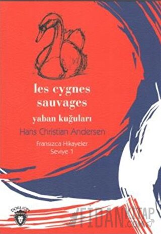 Yaban Kuğuları Fransızca Hikayeler Seviye 1 Hans Christian Andersen