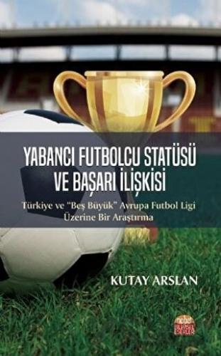 Yabancı Futbolcu Statüsü ve Başarı İlişkisi Kutay Arslan