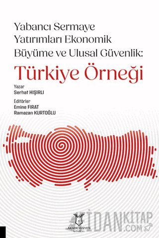 Yabancı Sermaye Yatırımları Ekonomik Büyüme ve Ulusal Güvenlik: Türkiy