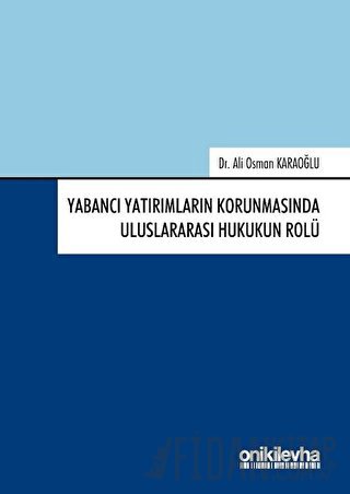 Yabancı Yatırımların Korunmasında Uluslararası Hukukun Rolü (Ciltli) A