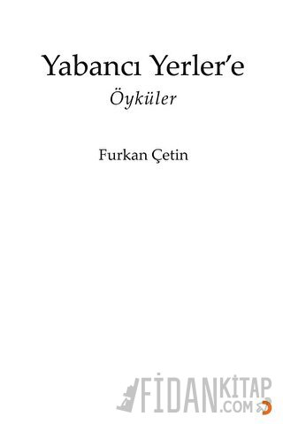 Yabancı Yerler’e Furkan Çetin