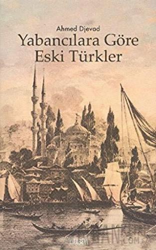 Yabancılara Göre Eski Türkler Ahmed Djevad