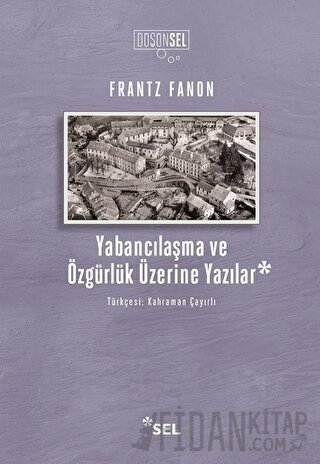 Yabancılaşma ve Özgürlük Üzerine Yazılar Frantz Fanon