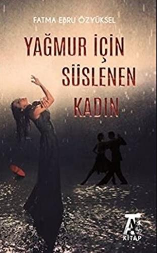 Yağmur İçin Süslenen Kadın Fatma Ebru Özyüksel