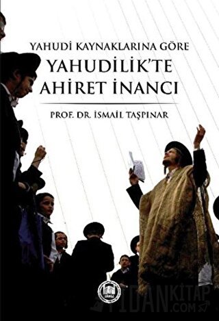 Yahudi Kaynaklarına Göre Yahudilik’te Ahiret İnancı İsmail Taşpınar